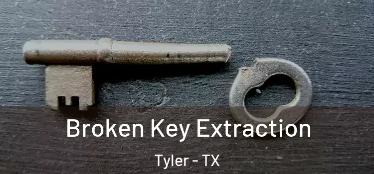  Broken Key Extraction Tyler - TX