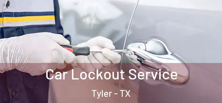  Car Lockout Service Tyler - TX