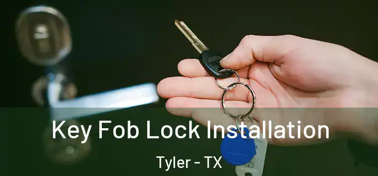  Key Fob Lock Installation Tyler - TX
