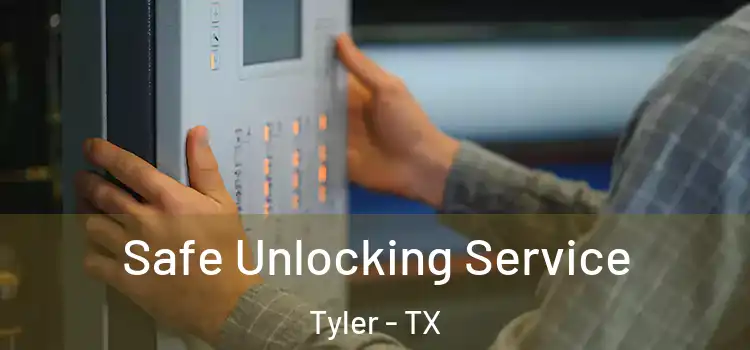  Safe Unlocking Service Tyler - TX